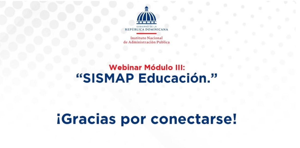 Webinar Módulo III: SISMAP Educación. Gracias por conectarse.